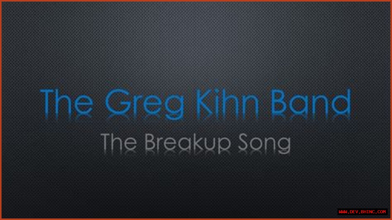 
                    Greg Kihn Band
                     – 
                    Breakup Song lyrics
                