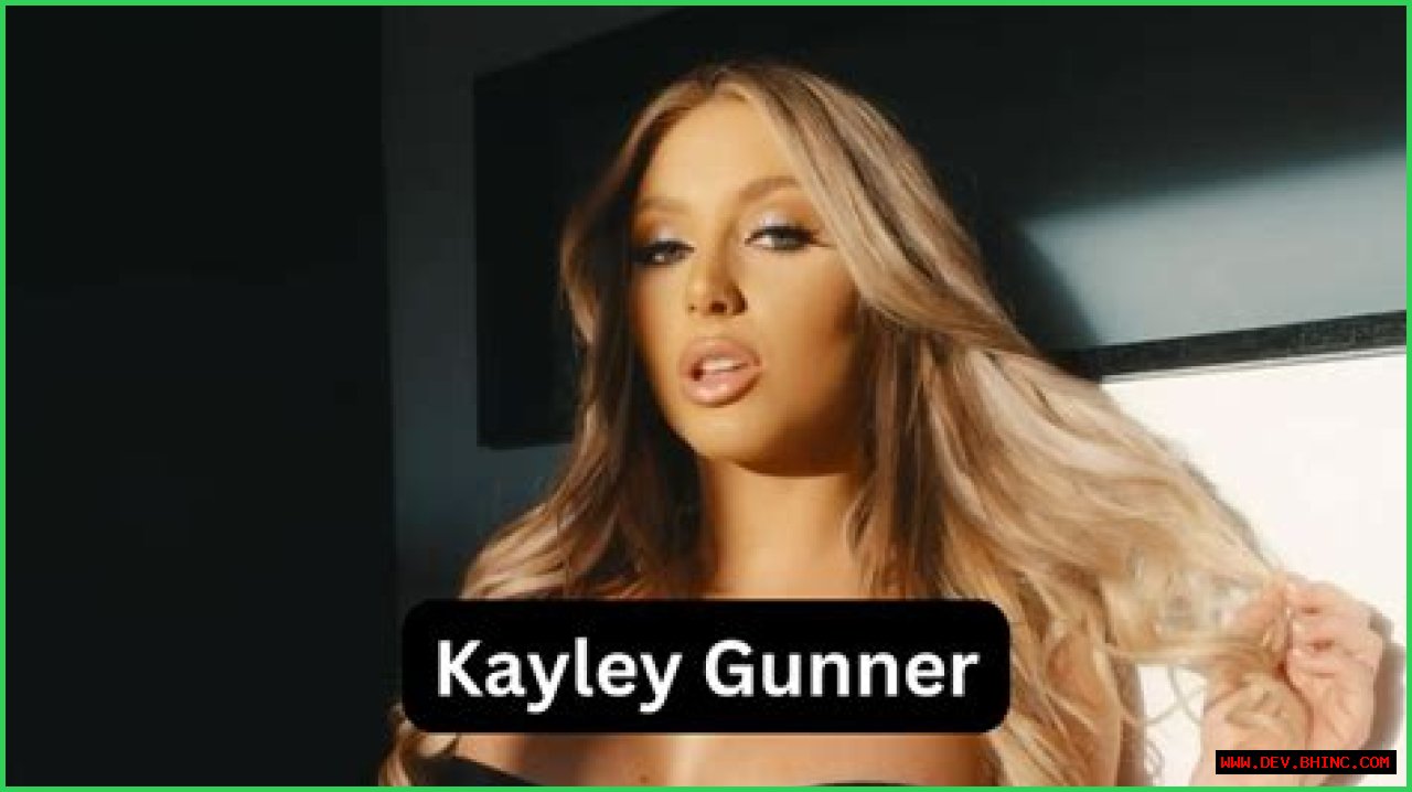 Kayley Gunner- Wiki, Age, Net Worth, Boyfriend, Ethnicity, Height